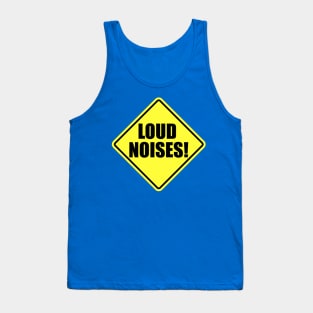 Loud Noises! Tank Top